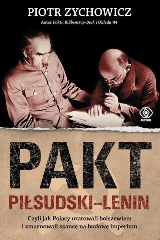 PAKT PIŁSUDSKI-LENIN CZYLI JAK POLACY URATOWALI BOLSZEWIZM Piotr Zychowicz