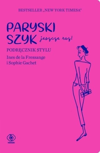 PARYSKI SZYK JESZCZE RAZ! PODRĘCZNIK STYLU Ines Fressange, Sophie Gachet