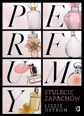 PERFUMY. STULECIE ZAPACHÓW Lizzie Ostrom