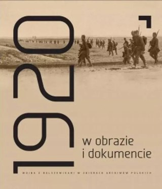 1920 W OBRAZIE I DOKUMENCIE. WOJNA Z BOLSZEWIKAMI