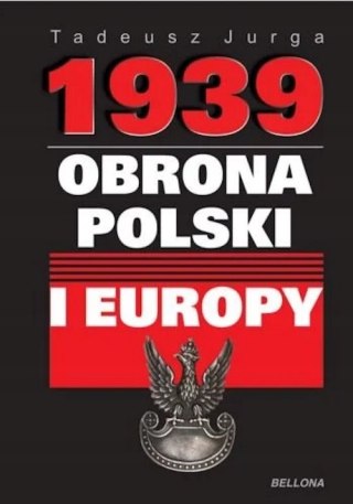 1939. OBRONA POLSKI I EUROPY Tadeusz Jurga