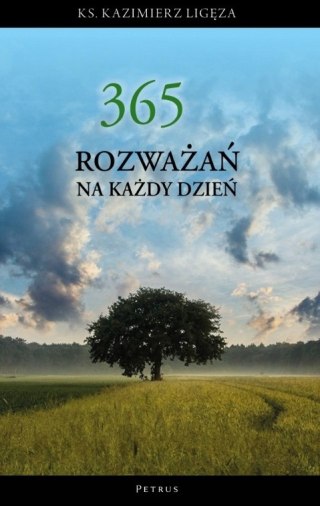 365 ROZWAŻAŃ NA KAŻDY DZIEŃ ks. Kazimierz Ligęza