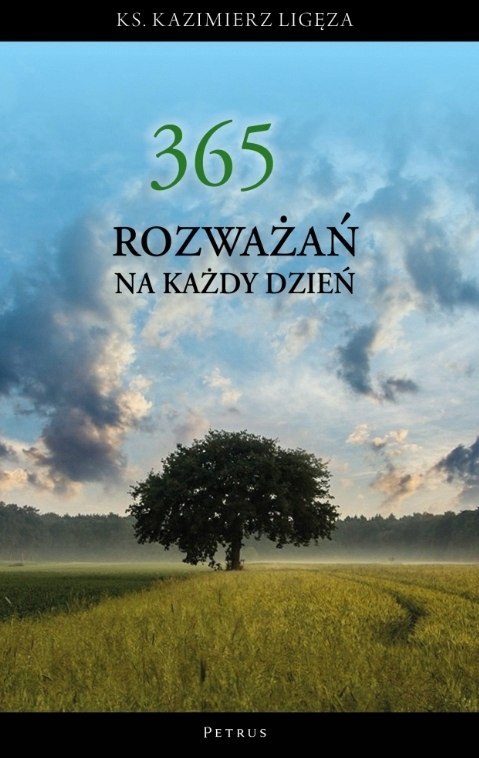 365 ROZWAŻAŃ NA KAŻDY DZIEŃ ks. Kazimierz Ligęza