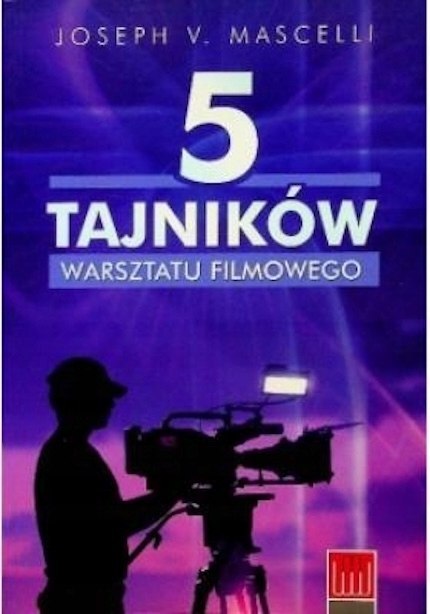 5 TAJNIKÓW WARSZTATU FILMOWEGO Joseph V. Mascelli