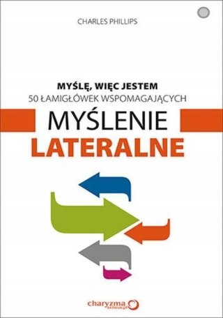 50 ŁAMIGŁÓWEK WSPOMAGAJĄCYCH MYŚLENIE LATERALNE Charles Phillips