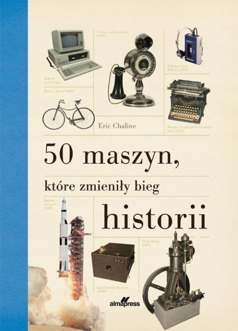50 MASZYN, KTÓRE ZMIENIŁY BIEG HISTORII Eric Chaline