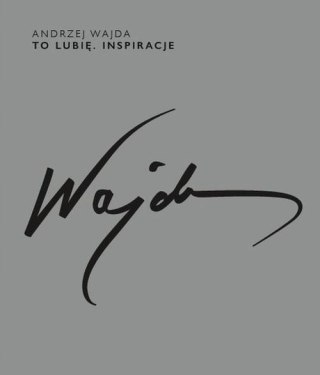 ANDRZEJ WAJDA. TO LUBIĘ. INSPIRACJE