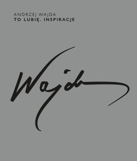 ANDRZEJ WAJDA. TO LUBIĘ. INSPIRACJE