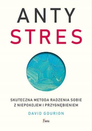 ANTYSTRES. SKUTECZNA METODA RADZENIA SOBIE David Gourion