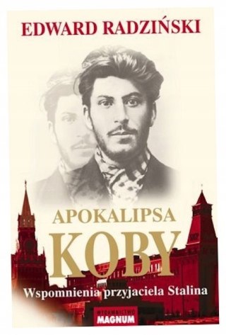 APOKALIPSA KOBY. WSPOMNIENIA PRZYJACIELA STALINA Edward Radziński