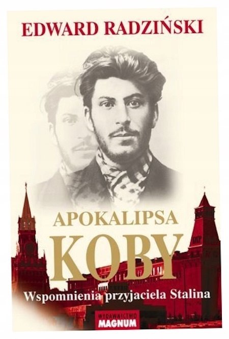 APOKALIPSA KOBY. WSPOMNIENIA PRZYJACIELA STALINA Edward Radziński