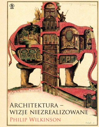 ARCHITEKTURA. WIZJE NIEZREALIZOWANE Philip Wilkinson