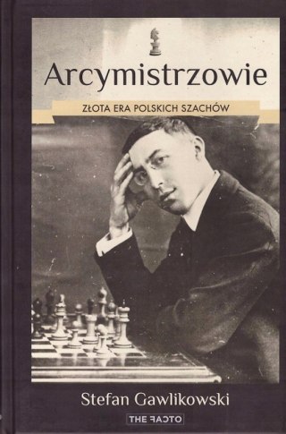 ARCYMISTRZOWIE. ZŁOTA ERA POLSKICH SZACHÓW Stefan Gawlikowski