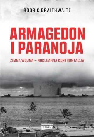 ARMAGEDON I PARANOJA. NUKLEARNA KONFRONTACJA Rodric Braithwaite