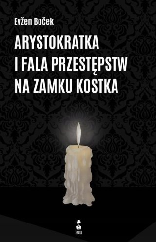 ARYSTOKRATKA I FALA PRZESTĘPSTW NA ZAMKU KOSTKA Evzen Bocek