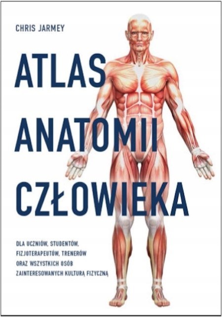 ATLAS ANATOMII CZŁOWIEKA Chris Jarmey