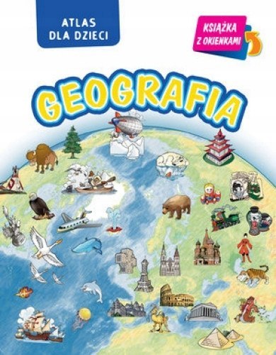 ATLAS DLA DZIECI GEOGRAFIA Książka z okienkami