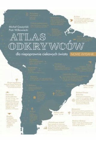 ATLAS ODKRYWCÓW DLA NIEPOPRAWNIE CIEKAWYCH ŚWIATA M.Gaszyński P.Wilkowiecki