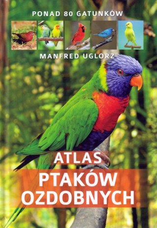 ATLAS PTAKÓW OZDOBNYCH. 80 GATUNKÓW Manfred Uglorz (OPIS)