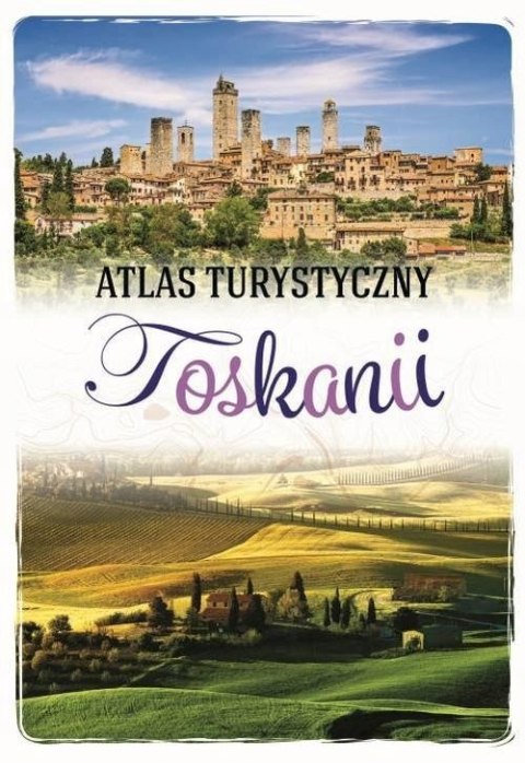 ATLAS TURYSTYCZNY TOSKANII Ewa Krzątała-Jaworska