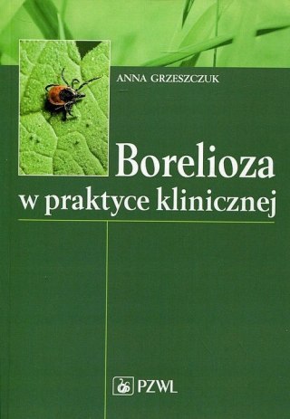BORELIOZA W PRAKTYCE KLINICZNEJ Anna Grzeszczuk
