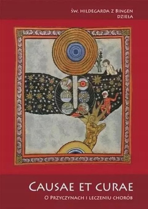 CAUSAE ET CURAE. O PRZYCZYNACH I LECZENIU CHORÓB Hildegarda z Bingen