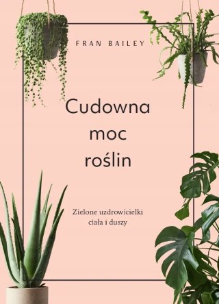 CUDOWNA MOC ROŚLIN Fran Bailey