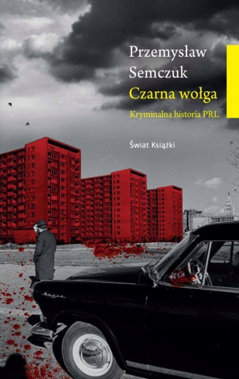 CZARNA WOŁGA. KRYMINALNA HISTORIA PRL Przemysław Semczuk