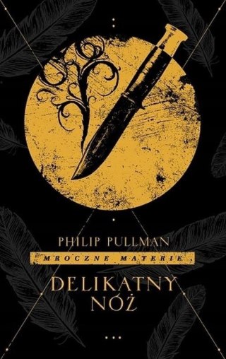 DELIKATNY NÓŻ. CYKL MROCZNE MATERIE Philip Pullman