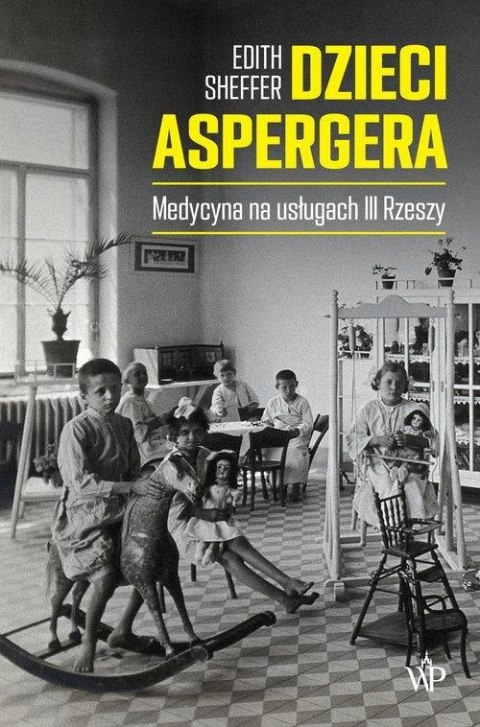 DZIECI ASPERGERA. MEDYCYNA NA USŁUGACH III RZESZY Edith Sheffer