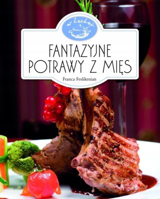 FANTAZYJNE POTRAWY Z MIĘS Franca Feslikenian