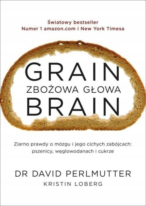 GRAIN BRAIN. ZBOŻOWA GŁOWA. ZASKAKUJĄCA PRAWDA O MÓZGU David Perlmutter