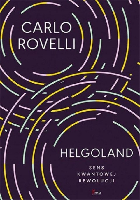 HELGOLAND. SENS KWANTOWEJ REWOLUCJI Carlo Rovelli