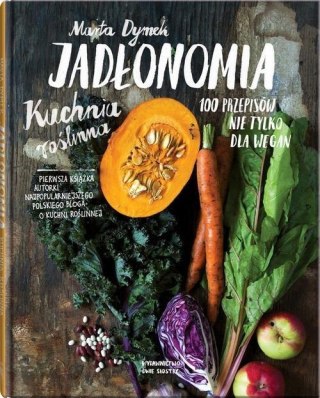 JADŁONOMIA KUCHNIA ROŚLINNA. 100 PRZEPISÓW Marta Dymek