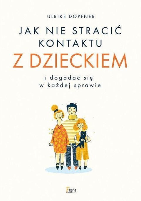 JAK NIE STRACIĆ KONTAKTU Z DZIECKIEM Ulrike Dopfner