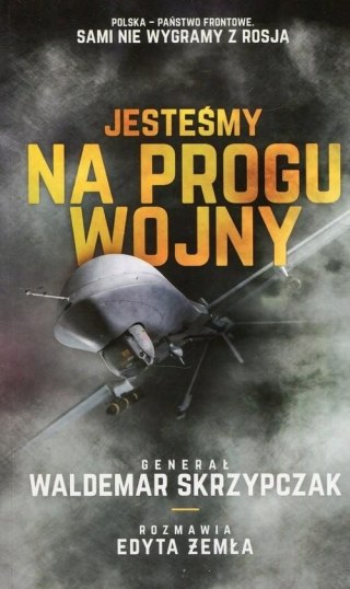JESTEŚMY NA PROGU WOJNY Edyta Żemła, Waldemar Skrzypczak