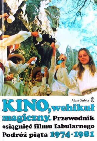 KINO, WEHIKUŁ MAGICZNY. PRZEWODNIK Adam Garbicz