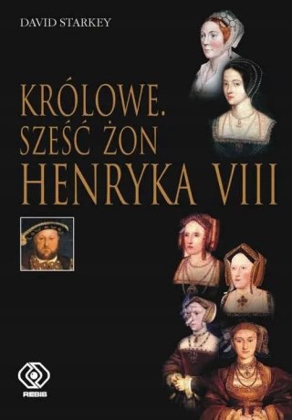 KRÓLOWE. SZEŚĆ ŻON HENRYKA VIII David Starkey
