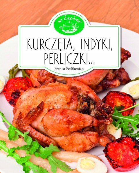 KURCZĘTA, INDYKI, PERLICZKI Franca Feslikenian