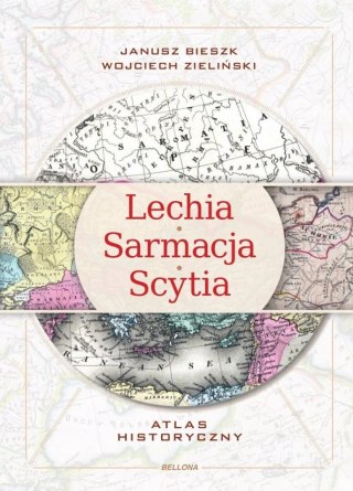LECHIA SARMACJA SCYTIA. ATLAS HISTORYCZNY Janusz Bieszk