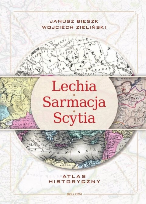 LECHIA SARMACJA SCYTIA. ATLAS HISTORYCZNY Janusz Bieszk