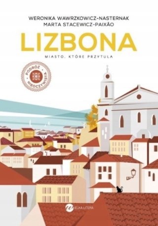 LIZBONA. MIASTO KTÓRE PRZYTULA Weronika Wawrzkowicz-Nasternak
