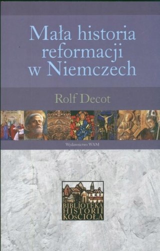 MAŁA HISTORIA REFORMACJI W NIEMCZECH Rolf Decot (NOWA/FOLIA)