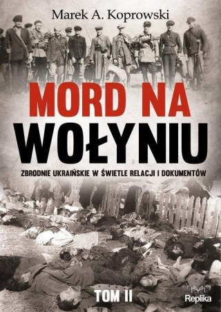 MORD NA WOŁYNIU. TOM 2 Marek A. Koprowski