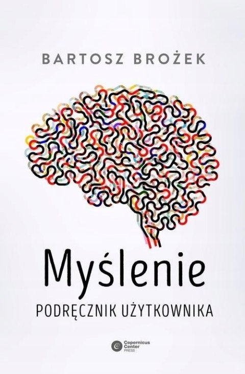MYŚLENIE. PODRĘCZNIK UŻYTKOWNIKA Bartosz Brożek