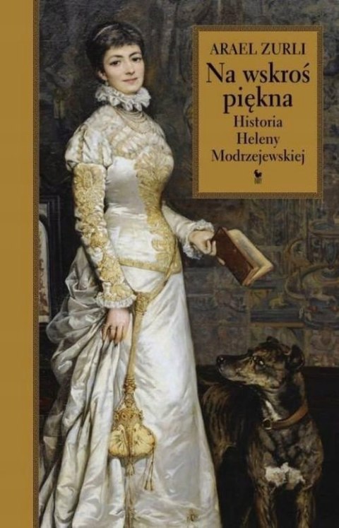 NA WSKROŚ PIĘKNA. HISTORIA HELENY MODRZEJEWSKIEJ Arael Zurli