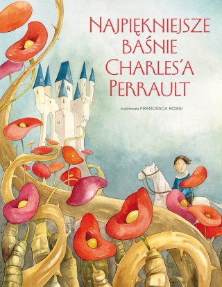 NAJPIĘKNIEJSZE BAŚNIE CHARLES'A PERRAULT Francesca Rossi