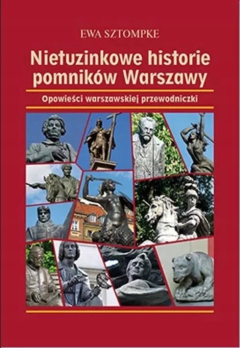 NIETUZINKOWE HISTORIE POMNIKÓW WARSZAWY Ewa Sztompke