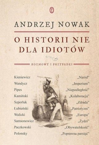 O HISTORII NIE DLA IDIOTÓW Andrzej Nowak