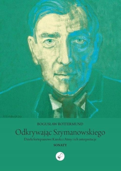 ODKRYWAJĄC SZYMANOWSKIEGO Bogusław Rottermund